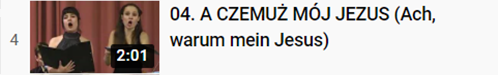 04. A CZEMUŻ MÓJ JEZUS (Ach, warum mein Jesus)